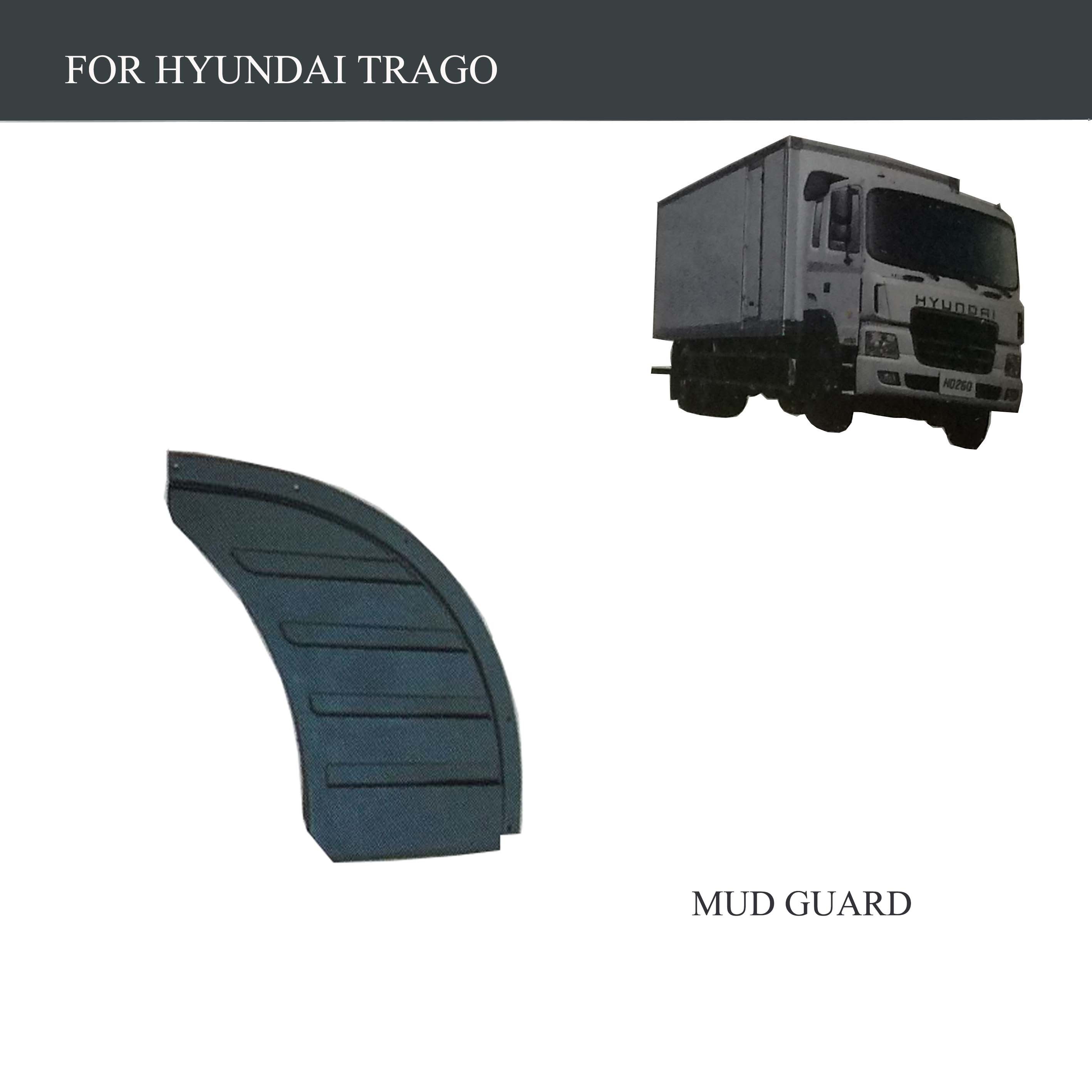 FOR TRUCK PARTS-HYUNDAI TRAGO PARTS-MUD GUARD