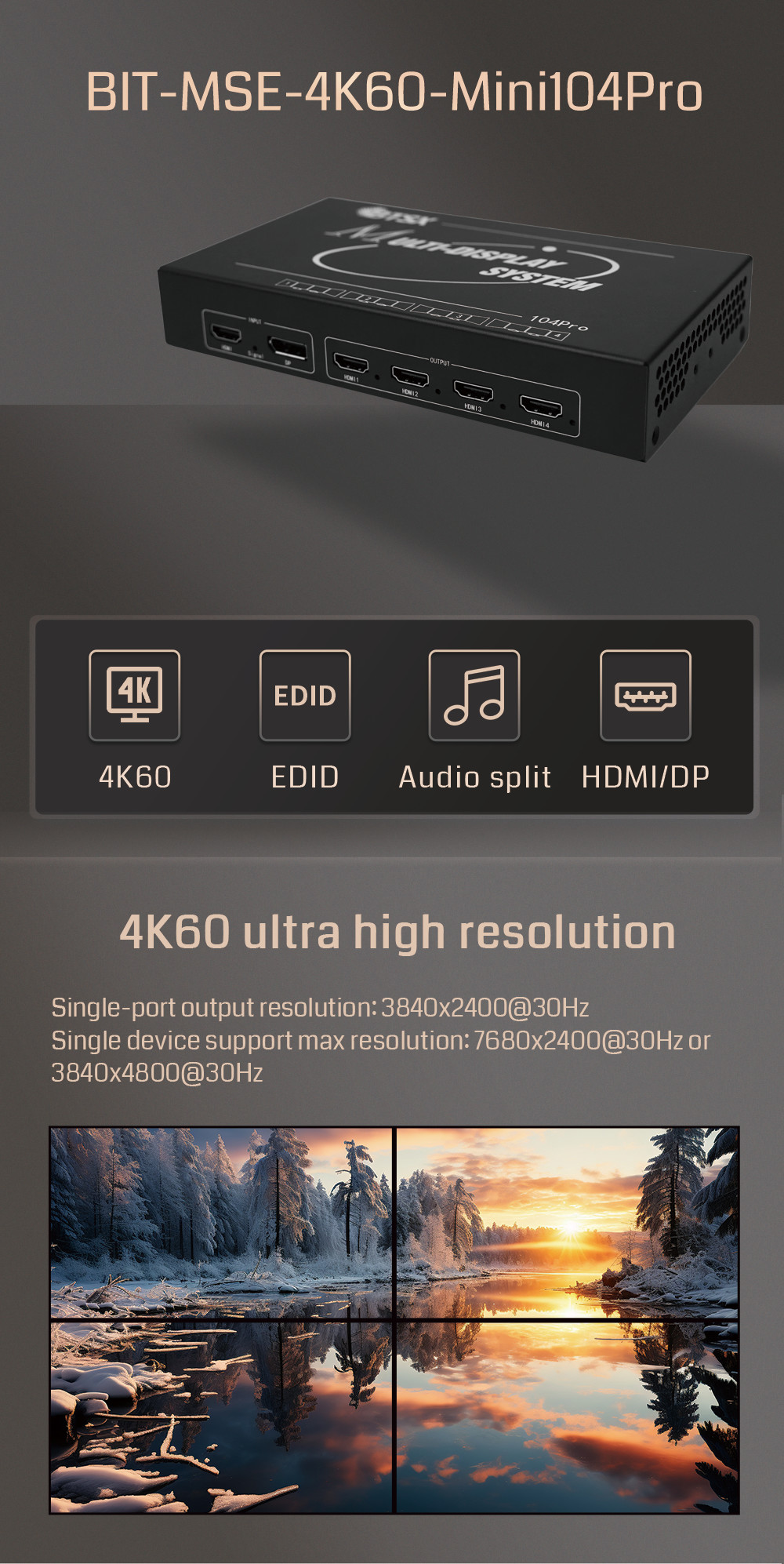 The BIT-MSE-4K60-Mini104Pro supports 1xN, MxN, 2x2, 3x1, and 4x1 configurations with no stretching, no lag, and ultra-low latency.